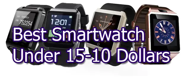 Best Smartwatch Under 15 and 10 Dollars
