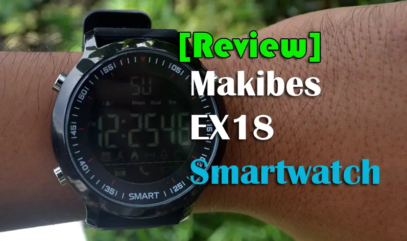 [Review] Makibes EX18 Smartwatch – Sport, Classy Smartwatch