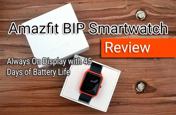 Amazfit BIP Review – Always On Display with 45 Days of Battery Life