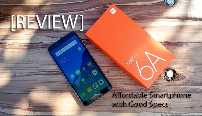 [Review] Xiaomi Redmi 6A – Affordable Smartphone with Good Specs